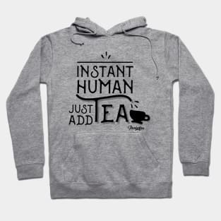 Instant Human - Just Add Tea Hoodie